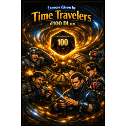 The Excuses Given By Time Travelers d100 DLux - PDF VERSION The Excuses Given By Time Travelers d100 DLux - PDF VERSION